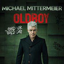 Michael Mittermeier - OLDBOY... sind wir bald da? 23.09.2027 Maximilianpark