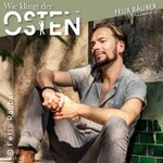 Felix Räuber - Wie klingt der Osten?